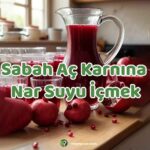 Sabah Aç Karnına Nar Suyu İçmek